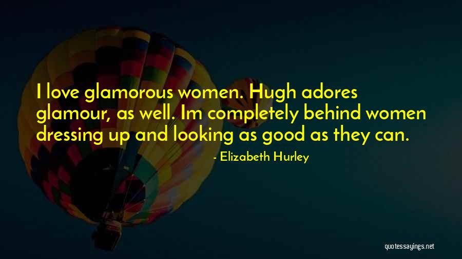 Good Glamorous Quotes By Elizabeth Hurley