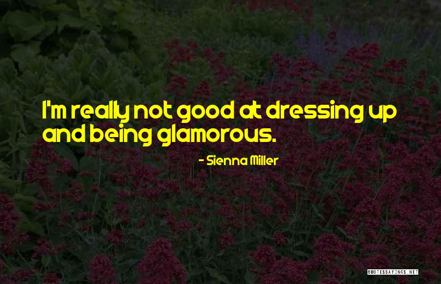 Good Glamorous Quotes By Sienna Miller