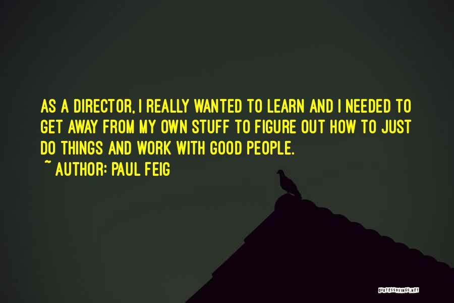 Good Going Away Work Quotes By Paul Feig