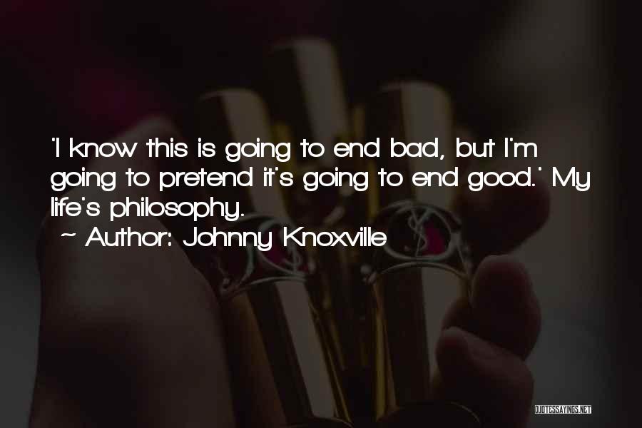 Good Going Bad Quotes By Johnny Knoxville