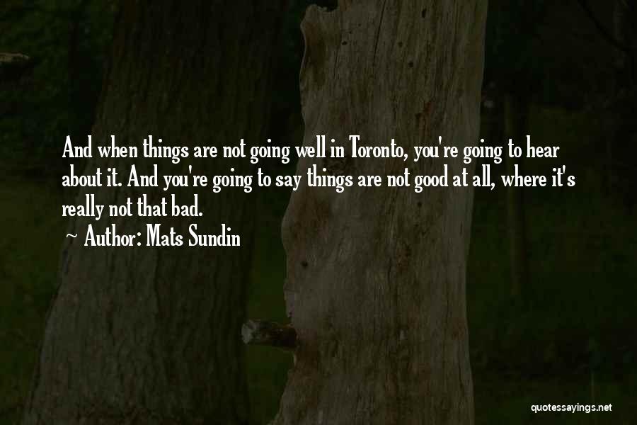 Good Going Bad Quotes By Mats Sundin