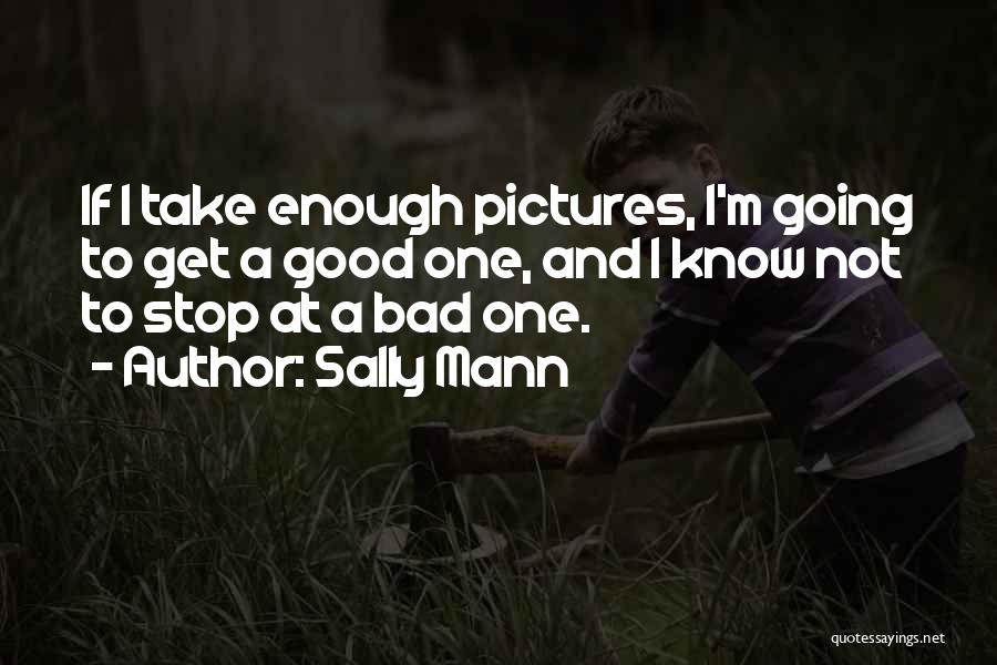 Good Going Bad Quotes By Sally Mann