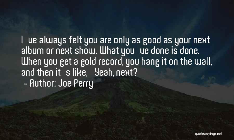 Good Gold Quotes By Joe Perry