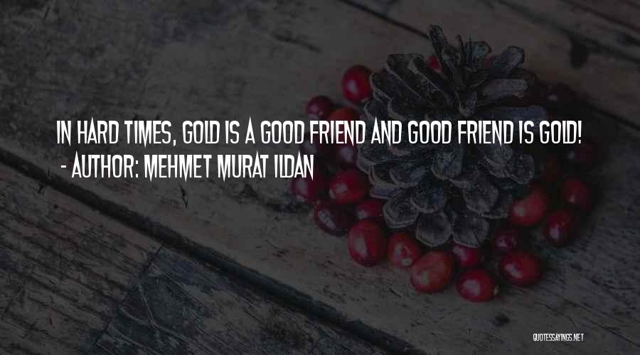 Good Gold Quotes By Mehmet Murat Ildan