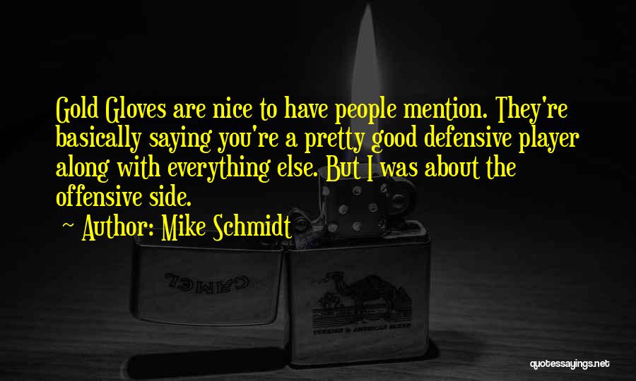 Good Gold Quotes By Mike Schmidt