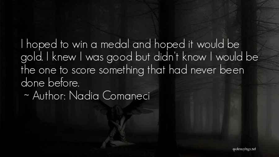 Good Gold Quotes By Nadia Comaneci