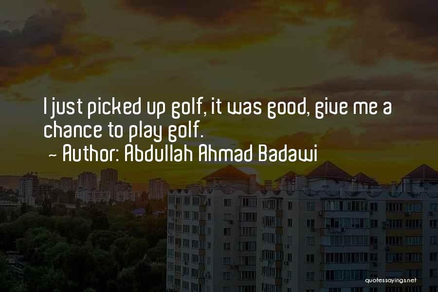 Good Golf Quotes By Abdullah Ahmad Badawi