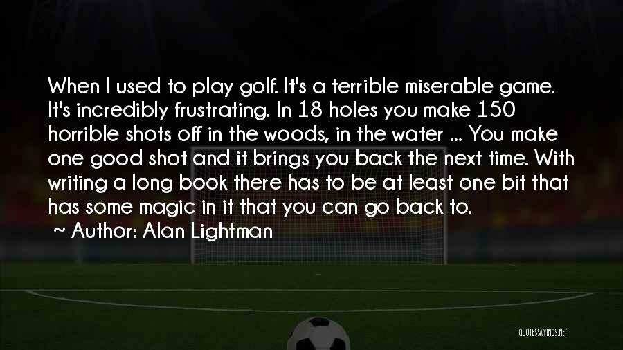 Good Golf Quotes By Alan Lightman