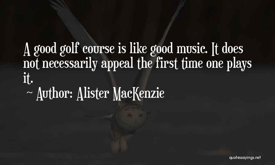 Good Golf Quotes By Alister MacKenzie