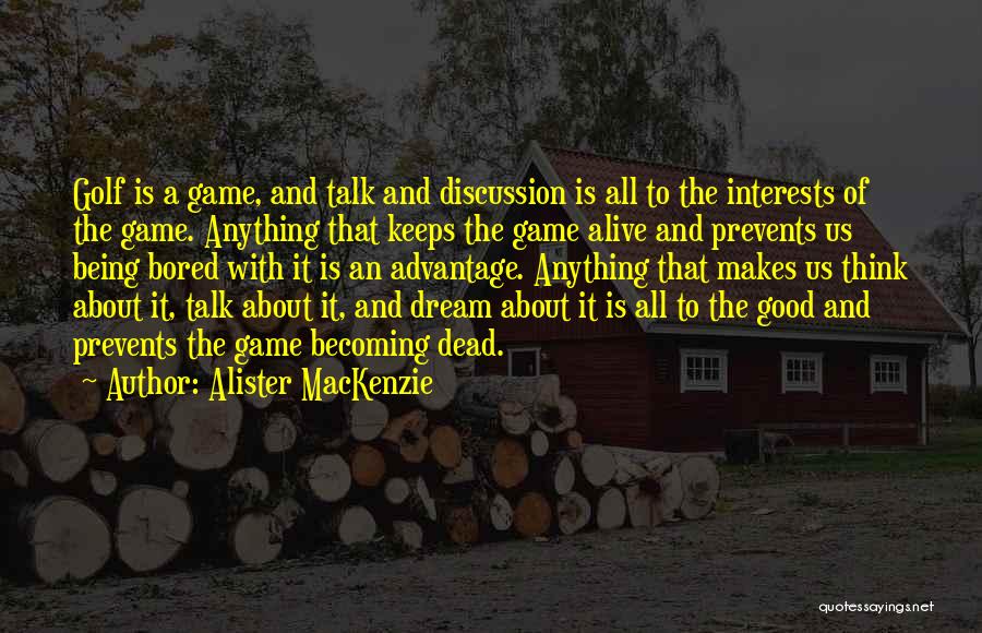 Good Golf Quotes By Alister MacKenzie
