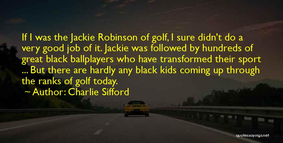 Good Golf Quotes By Charlie Sifford