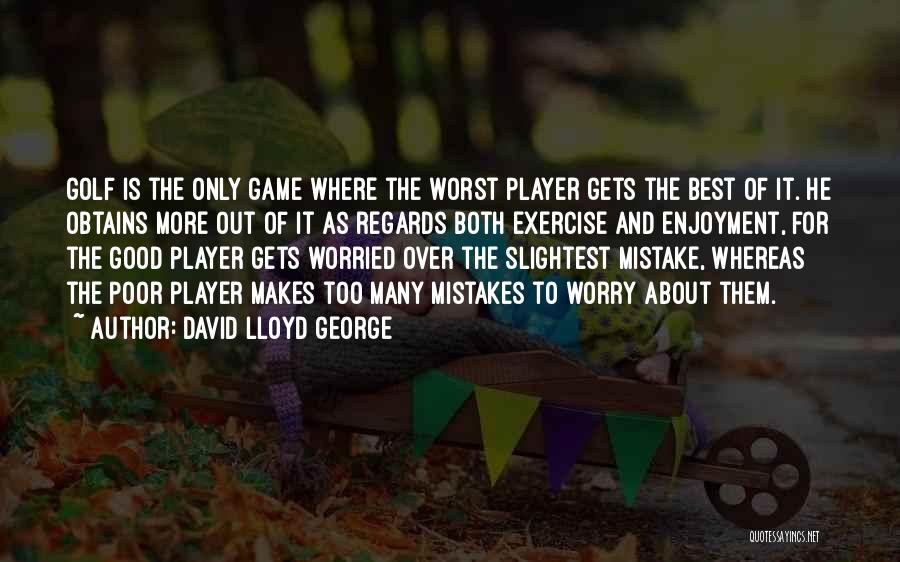 Good Golf Quotes By David Lloyd George