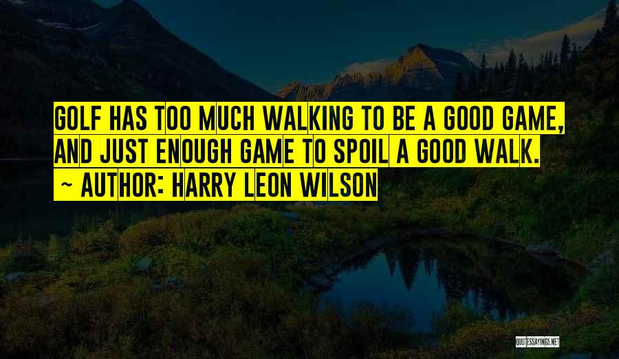 Good Golf Quotes By Harry Leon Wilson