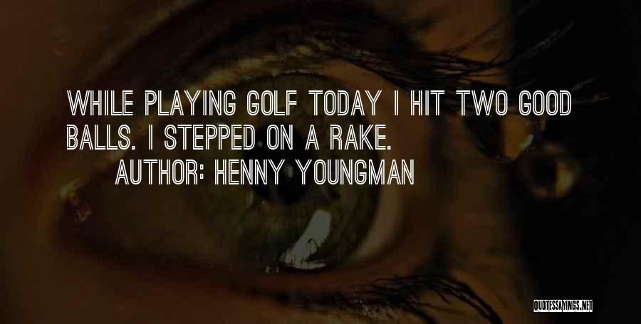 Good Golf Quotes By Henny Youngman