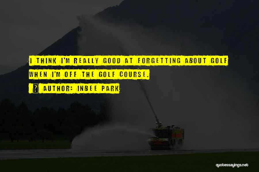 Good Golf Quotes By Inbee Park