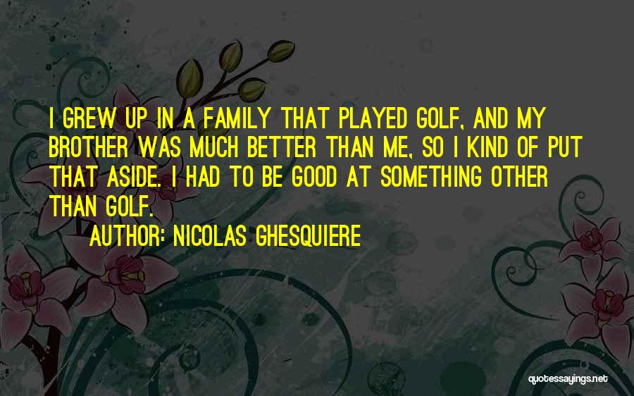 Good Golf Quotes By Nicolas Ghesquiere