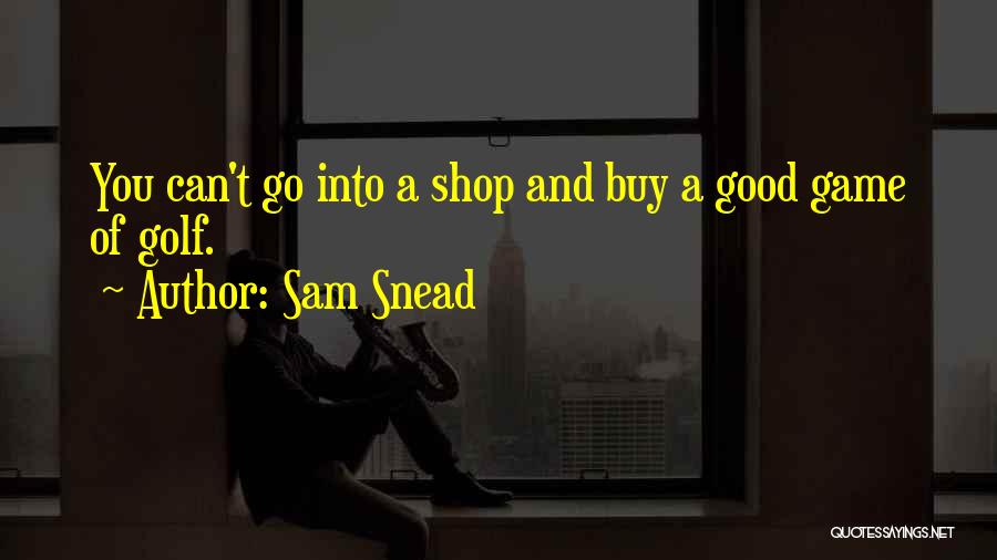 Good Golf Quotes By Sam Snead