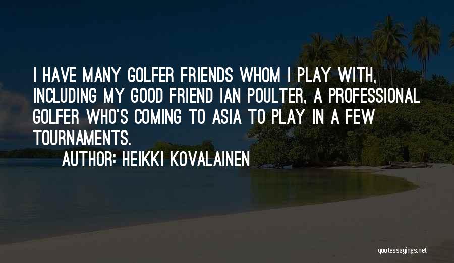 Good Golfer Quotes By Heikki Kovalainen