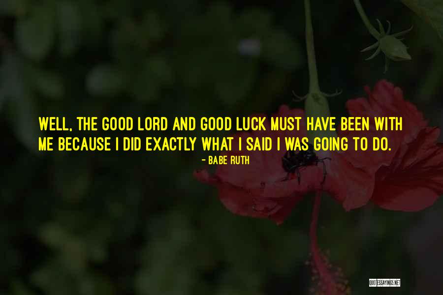 Good Good Luck Quotes By Babe Ruth Good Good Luck Quotes By Babe Ruth