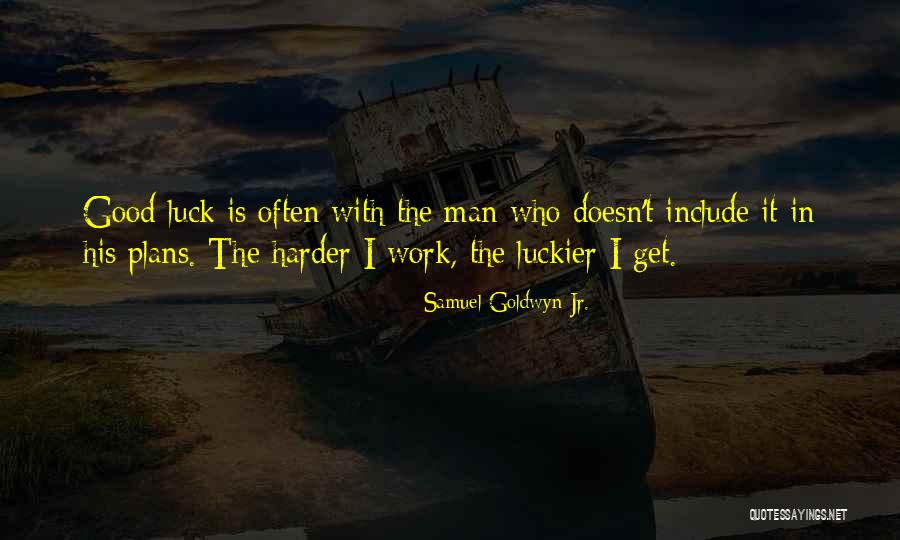 Good Good Luck Quotes By Samuel Goldwyn Jr. Good Good Luck Quotes By Samuel Goldwyn Jr.