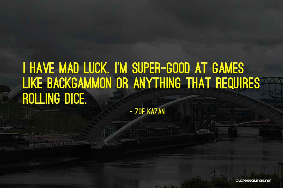 Good Good Luck Quotes By Zoe Kazan Good Good Luck Quotes By Zoe Kazan