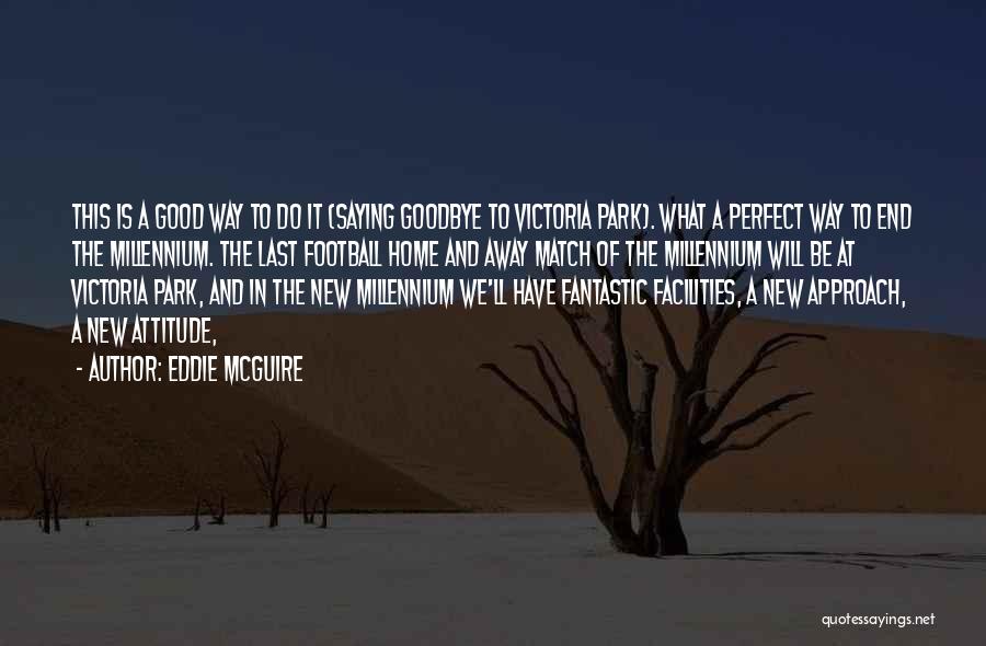 Good Goodbye Quotes By Eddie McGuire