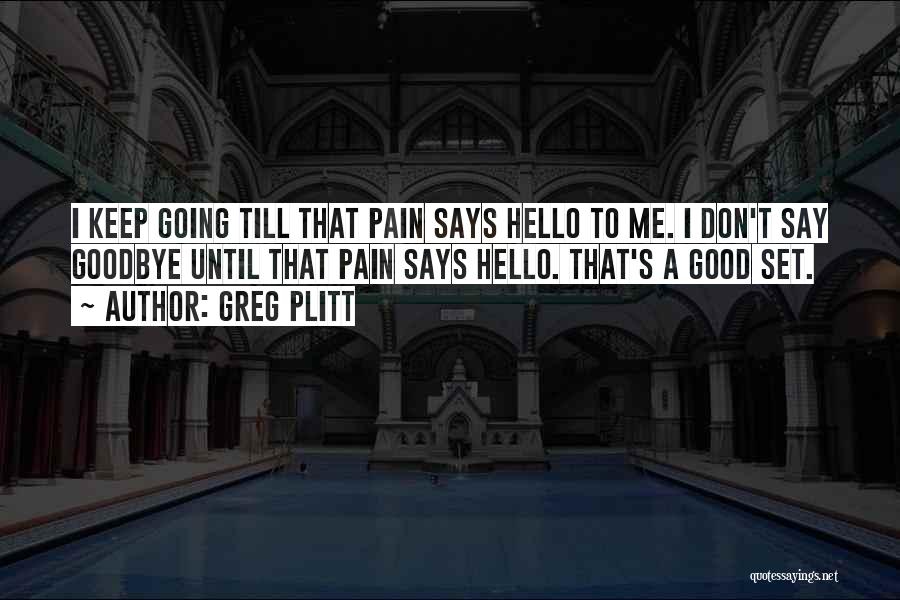 Good Goodbye Quotes By Greg Plitt