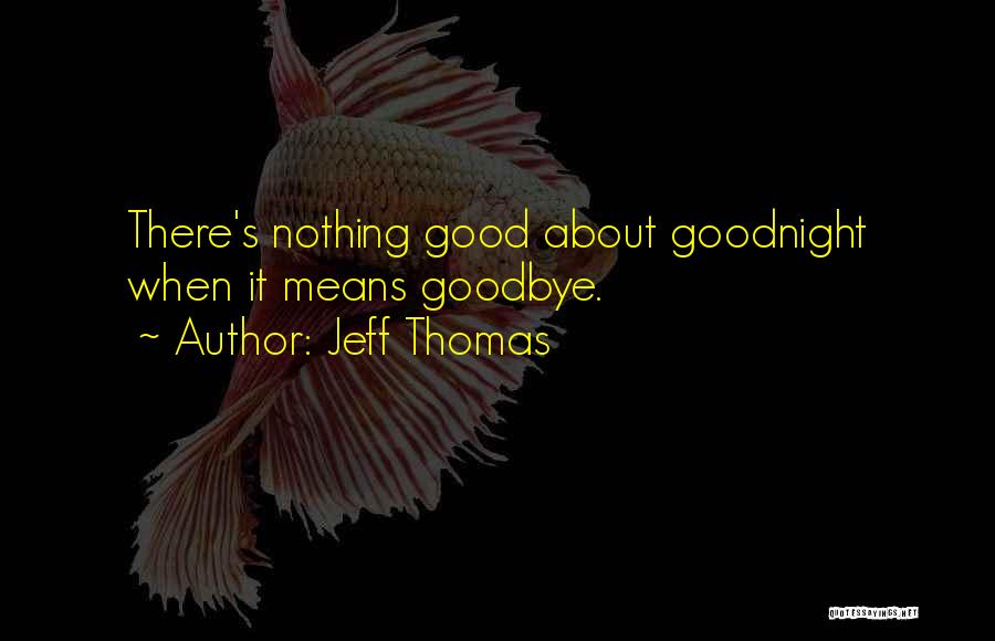 Good Goodbye Quotes By Jeff Thomas