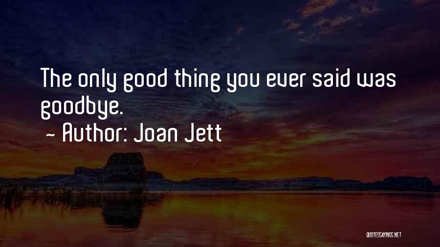 Good Goodbye Quotes By Joan Jett