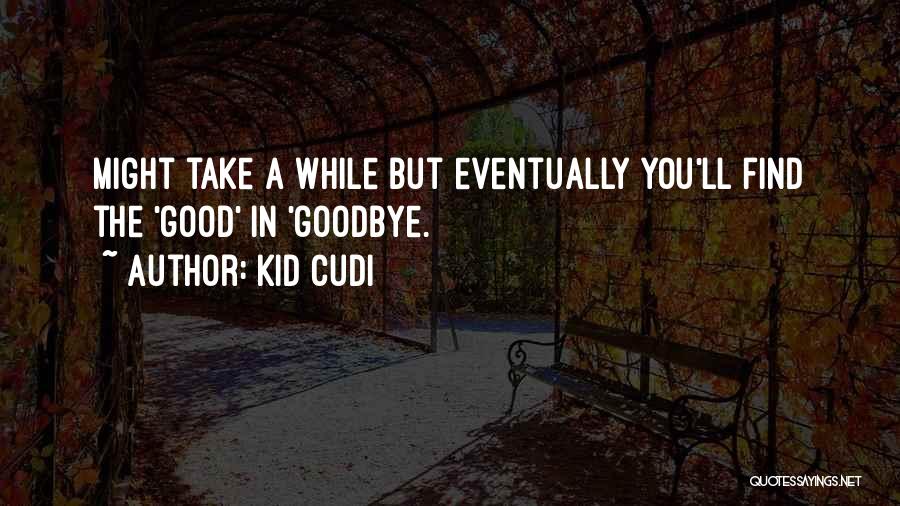 Good Goodbye Quotes By Kid Cudi