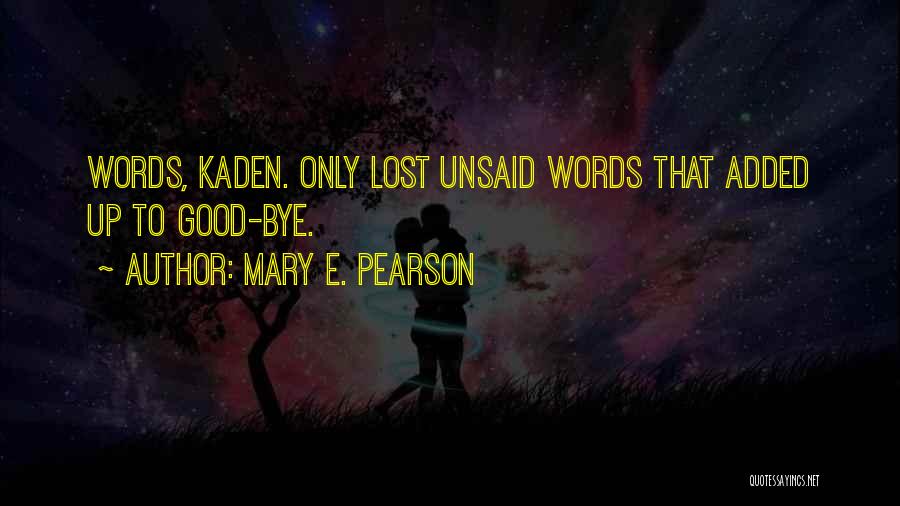 Good Goodbye Quotes By Mary E. Pearson