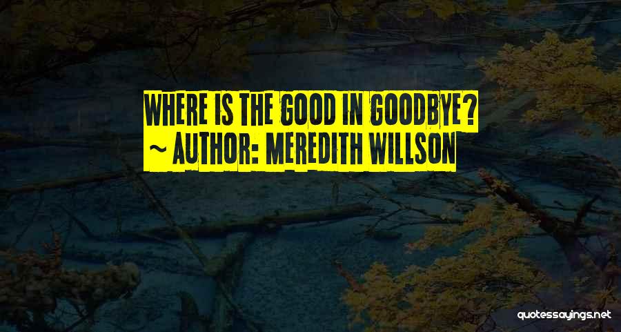 Good Goodbye Quotes By Meredith Willson