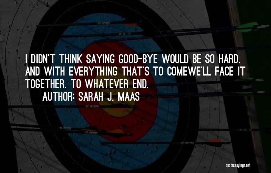 Good Goodbye Quotes By Sarah J. Maas