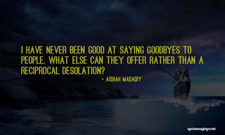 Good Goodbyes Quotes By Aishah Madadiy Good Goodbyes Quotes By Aishah Madadiy