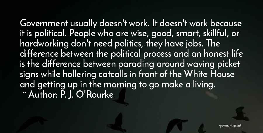 Good Government Is Good Politics Quotes By P. J. O'Rourke