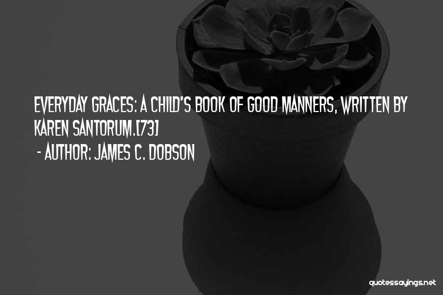 Good Graces Quotes By James C. Dobson