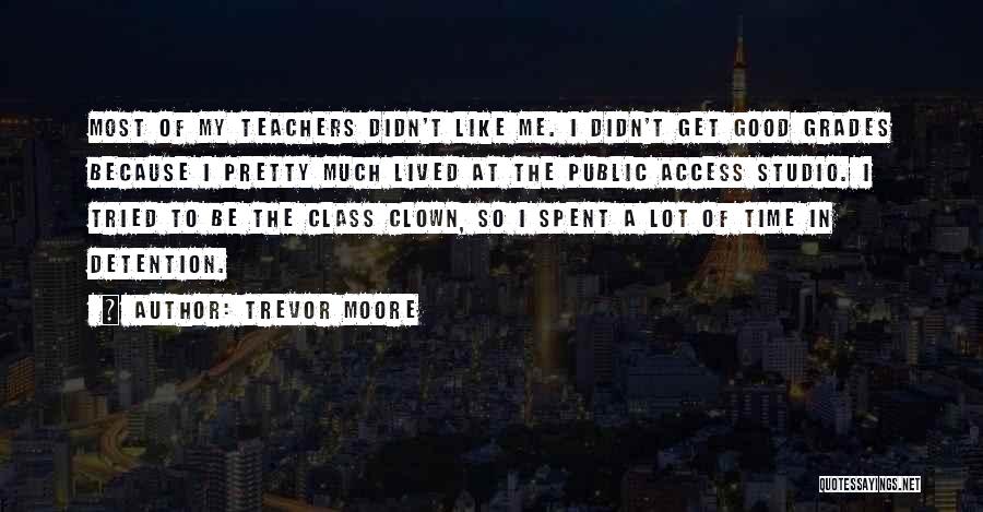 Good Grades Quotes By Trevor Moore