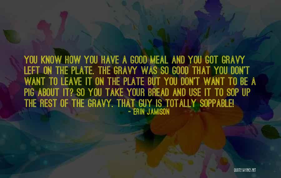 Good Gravy Quotes By Erin Jamison Good Gravy Quotes By Erin Jamison