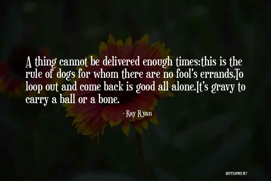 Good Gravy Quotes By Kay Ryan Good Gravy Quotes By Kay Ryan