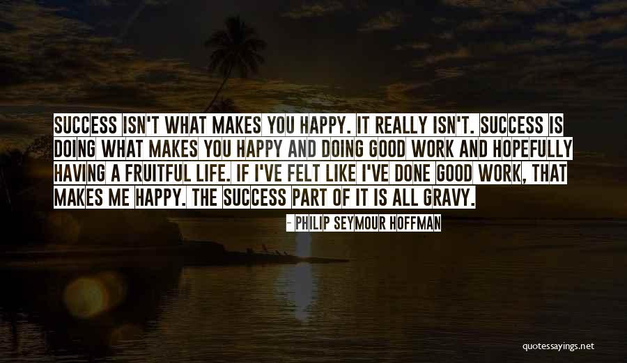 Good Gravy Quotes By Philip Seymour Hoffman