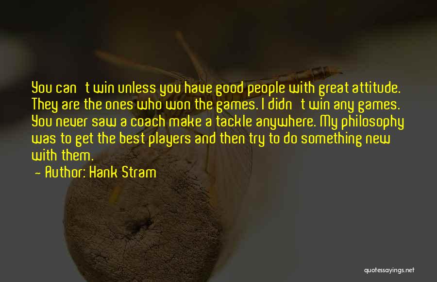 Good Great Quotes By Hank Stram