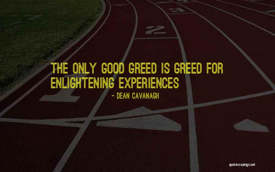 Good Greed Quotes By Dean Cavanagh Good Greed Quotes By Dean Cavanagh