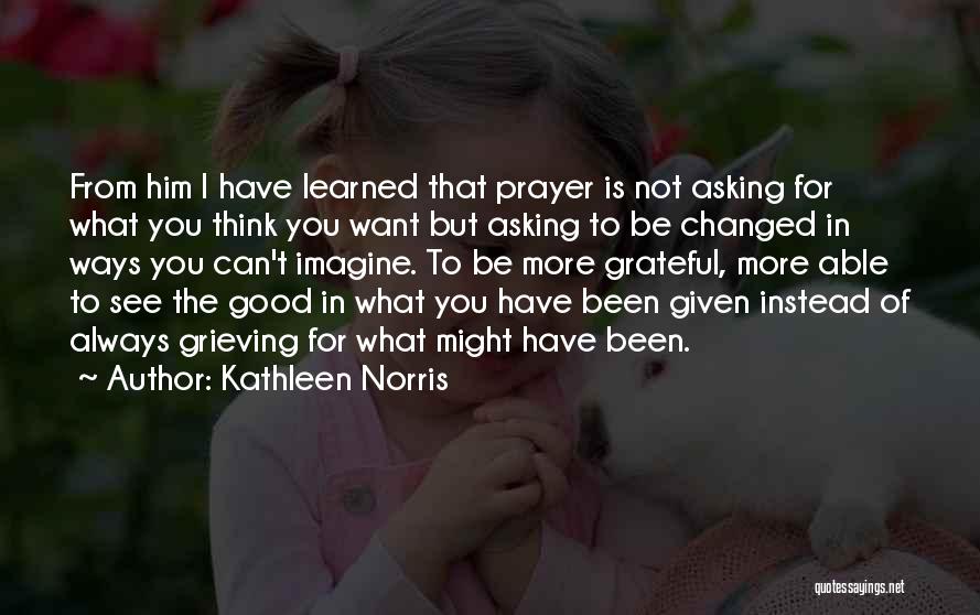 Good Grieving Quotes By Kathleen Norris