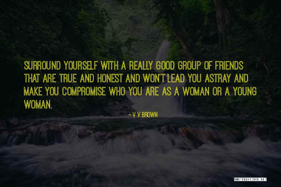 Good Group Of Friends Quotes By V V Brown Good Group Of Friends Quotes By V V Brown