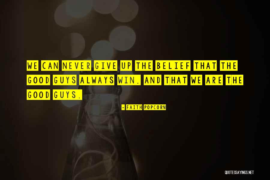 Good Guy Never Winning Quotes By Faith Popcorn Good Guy Never Winning Quotes By Faith Popcorn