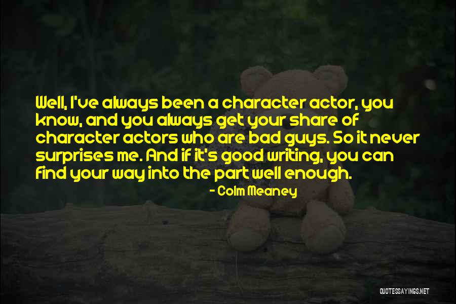 Good Guys And Bad Guys Quotes By Colm Meaney Good Guys And Bad Guys Quotes By Colm Meaney