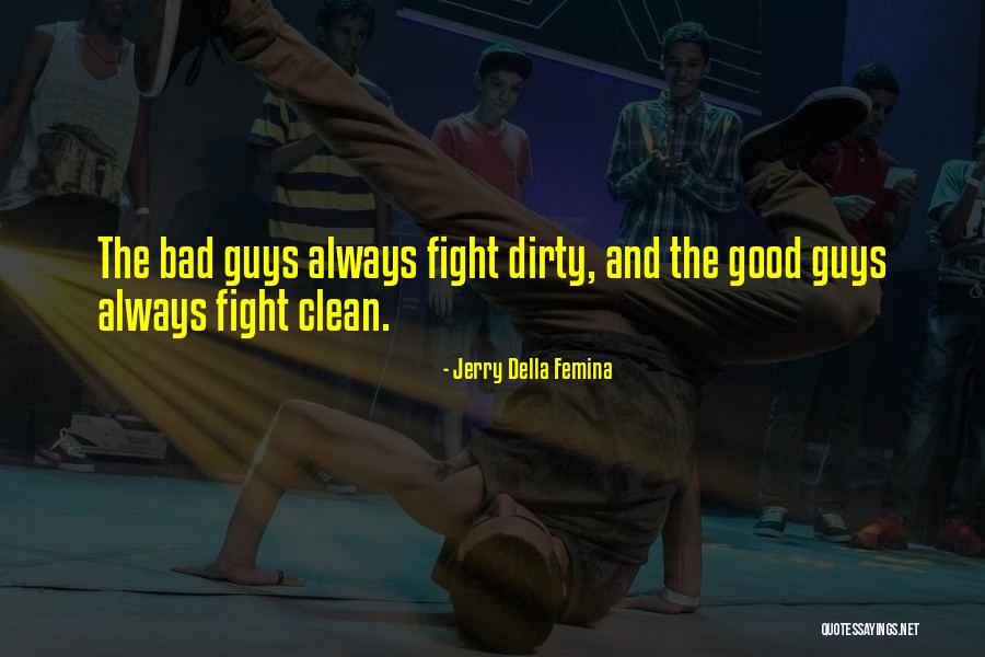 Good Guys And Bad Guys Quotes By Jerry Della Femina Good Guys And Bad Guys Quotes By Jerry Della Femina