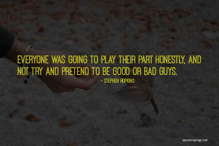 Good Guys And Bad Guys Quotes By Stephen Hopkins Good Guys And Bad Guys Quotes By Stephen Hopkins