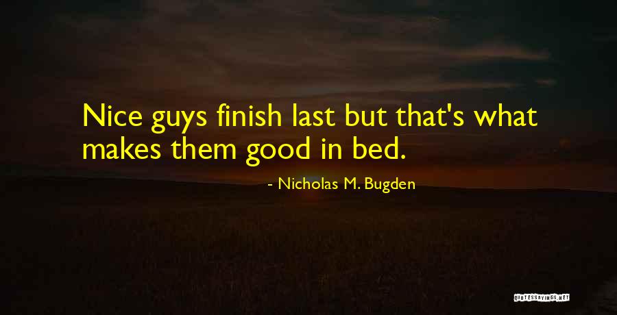 Good Guys Finish Last Quotes By Nicholas M. Bugden Good Guys Finish Last Quotes By Nicholas M. Bugden