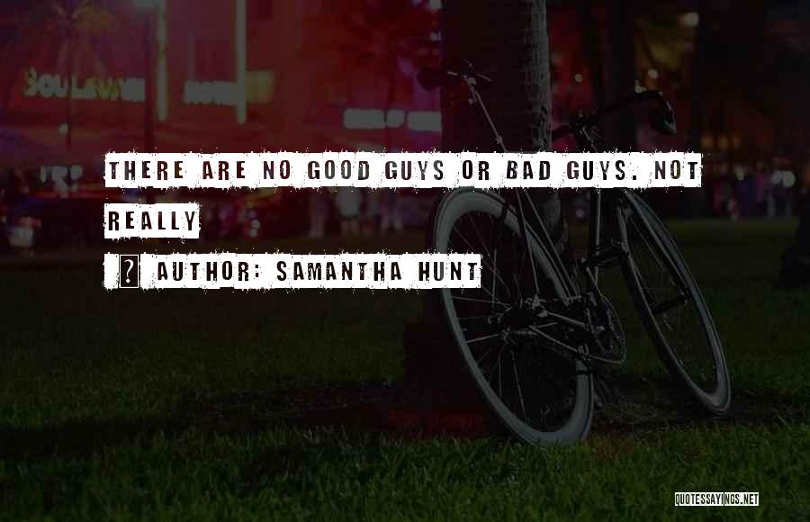 Good Guys Gone Bad Quotes By Samantha Hunt